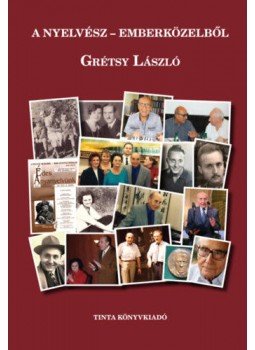 Grétsy László, Erdélyi Erzsébet - A nyelvész emberközelből - Grétsy László Grétsy László, Erdélyi Erzsébet - A nyelvész emberközelből - Grétsy László, Budapest 2022 antikvár könyv
