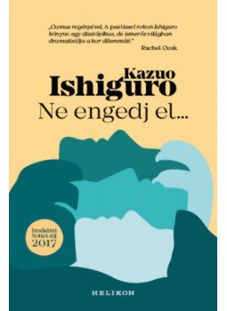 Kazuo Ishiguro - Ne engedj el... Kazuo Ishiguro - Ne engedj el..., null 2022 antikvár könyv