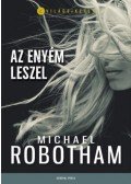 Michael Robotham - Az enyém leszel - ...ha addig élünk is