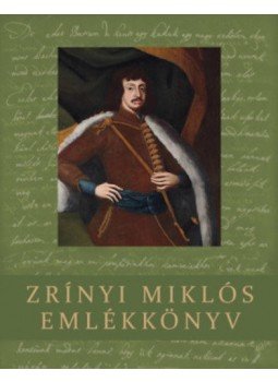 Pálffy Géza, Varga Szabolcs, Végh Ferenc - Zrínyi Miklós emlékkönyv Pálffy Géza, Varga Szabolcs, Végh Ferenc - Zrínyi Miklós emlékkönyv, null 2022 antikvár könyv