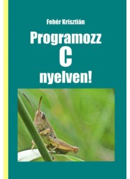 Fehér Krisztián - Programozz C nyelven! - 2. kiadás, null 2022 antikvár könyv