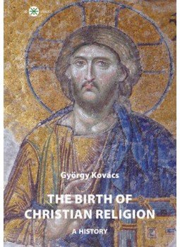 Kovács György - The birth of christian religion: A history Kovács György - The birth of christian religion: A history, null 2022 antikvár könyv