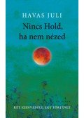 Havas Juli - Nincs Hold, ha nem nézed - keménytáblás
