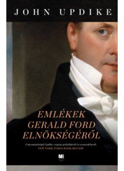 John Updike - Emlékek Gerald Ford elnökségéről John Updike - Emlékek Gerald Ford elnökségéről, null 2022 antikvár könyv