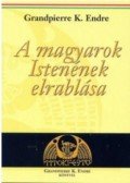 Grandpierre K. Endre - A magyarok Istenének elrablása