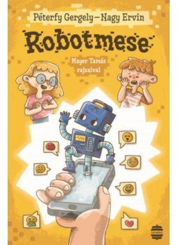 Péterfy Gergely, Nagy Ervin - Robotmese Péterfy Gergely, Nagy Ervin - Robotmese, null 2022 antikvár könyv