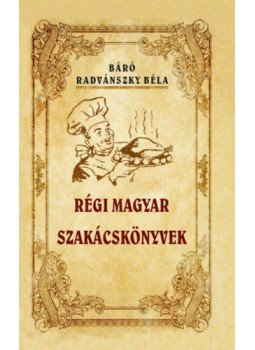 Radvánszky Béla - Régi magyar szakácskönyvek Radvánszky Béla - Régi magyar szakácskönyvek, null 2022 antikvár könyv