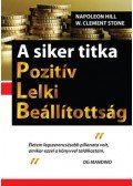 Clement W. Stone; Napoleon Hill - A siker titka - Pozitív Lelki Beállítottság