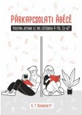 K.T. Bernadett - Párkapcsolati ábécé - Hogyan jutunk el 100 lépésben A-tól Zs-ig?