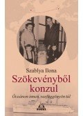 SZABLYA ILONA - Szökevényből konzul - Óceánon innen, vasfüggönyön túl