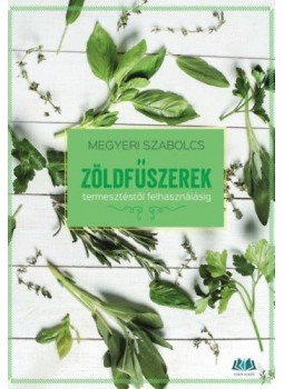 Megyeri Szabolcs - Zöldfűszerek - termesztéstől felhasználásig Megyeri Szabolcs - Zöldfűszerek - termesztéstől felhasználásig, null 2022 antikvár könyv
