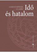 Christopher Clark - Idő és hatalom