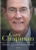Gary Chapman - Életem és a szeretetnyelvek - Hogyan lettem azzá, aki vagyok