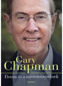 Gary Chapman - Életem és a szeretetnyelvek - Hogyan lettem azzá, aki vagyok Gary Chapman - Életem és a szeretetnyelvek - Hogyan lettem azzá, aki vagyok, null 2022 antikvár könyv