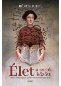 Béres Judit - Élet a sorok között - Irodalomterápiás gyakorlatok mindenkinek