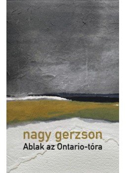 Nagy Gerzson - Ablak az Ontario-tóra Nagy Gerzson - Ablak az Ontario-tóra, null 2022 antikvár könyv