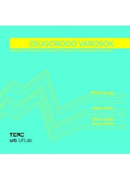 Balázs Bálint, Balizs Dániel, Alföldi György, Kurucz Olívia - Zsugorodó városok Balázs Bálint, Balizs Dániel, Alföldi György, Kurucz Olívia - Zsugorodó városok, null 2021 antikvár könyv