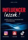 Rhédey S. István - Influencer leszek! - Kezdőtől az 50K-ig: az influencerré válás legfontosabb lépései