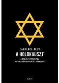 Laurence Rees - A holokauszt - A gyűlölet gyökereitől a Harmadik Birodalom összeomlásáig