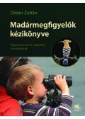 Orbán Zoltán - Madármegfigyelők kézikönyve - Alapismeretek és települési barangolások