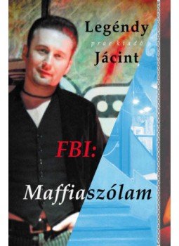 Legéndy Jácint - FBI: Maffiaszólam Legéndy Jácint - FBI: Maffiaszólam, null 2022 antikvár könyv