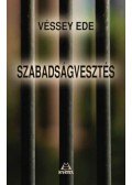 Véssey Ede - Szabadságvesztés