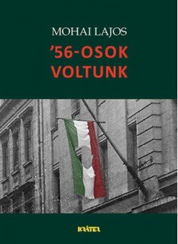 Mohai Lajos - '56-osok voltunk Mohai Lajos - '56-osok voltunk, null 2022 antikvár könyv