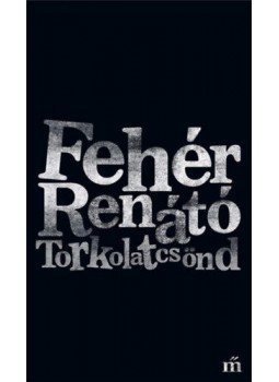 Fehér Renátó - Torkolatcsönd Fehér Renátó - Torkolatcsönd, null 2022 antikvár könyv