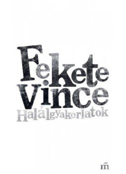 Fekete Vince - Halálgyakorlatok Fekete Vince - Halálgyakorlatok, null 2022 antikvár könyv