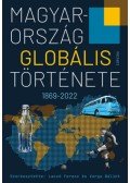 Laczó Ferenc (szerk.), Varga Bálint (szerk.) - Magyarország globális története - 1869-2022