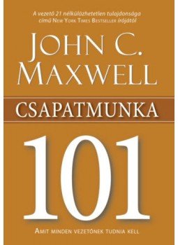 John C. Maxwell - Csapatmunka 101 - Amit minden vezetőnek tudnia kell John C. Maxwell - Csapatmunka 101 - Amit minden vezetőnek tudnia kell, null 2022 antikvár könyv