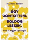 Stéphane Garnier - Úgy döntöttem, boldog leszek, mert az nagyon egészséges