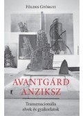 Földes Györgyi - Avantgárd anziksz - Transznacionális elvek és gyakorlatok