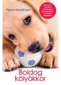 Pippa Mattinson - Boldog kölyökkor - Részletes útmutató a kölyökkutya gondozásához és kezdeti tanításához