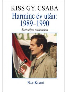 Kiss Gy. Csaba - Harminc év után: 1989-1990 - Személyes történelem Kiss Gy. Csaba - Harminc év után: 1989-1990 - Személyes történelem, null 2022 antikvár könyv