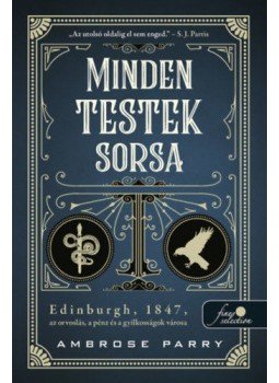 Ambrose Parry - Minden testek sorsa Ambrose Parry - Minden testek sorsa, Szeged 2022 antikvár könyv