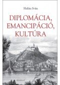 Halász Iván - Diplomácia, emancipáció, kultúra