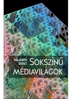 Szijártó Zsolt - Sokszínű médiavilágok Szijártó Zsolt - Sokszínű médiavilágok, null 2022 antikvár könyv