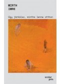 Wirth Imre - Úgy járkálsz, mintha lenne otthon