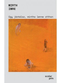 Wirth Imre - Úgy járkálsz, mintha lenne otthon Wirth Imre - Úgy járkálsz, mintha lenne otthon, null 2022 antikvár könyv