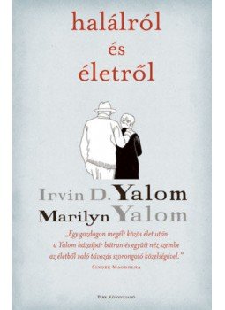 Irvin D. Yalom, Marilyn Yalom - Halálról és életről Irvin D. Yalom, Marilyn Yalom - Halálról és életről, Budapest 2022 antikvár könyv