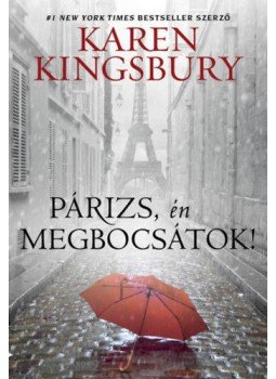Karen Kingsbury - Párizs, én megbocsátok! Karen Kingsbury - Párizs, én megbocsátok!, null 2022 antikvár könyv