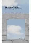 Horváth Kata (szerk.), Janda Zsuzsa (szerk.), Pados Eszter (szerk.) - Játékok a jövőért - Szociodráma a javítóintézetben
