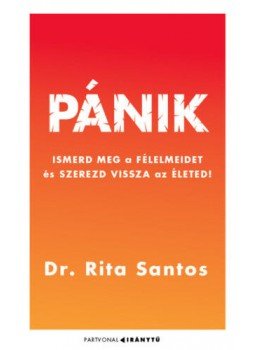 Dr. Rita Santos - Pánik - Ismerd meg a félelmeidet, és szerezd vissza az életed! Dr. Rita Santos - Pánik - Ismerd meg a félelmeidet, és szerezd vissza az életed!, Budapest 2022 antikvár könyv