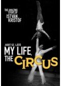 Sz. Látó Judit - My Life, The Circus - The Amazing Story of István Kristóf