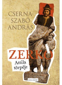 Cserna-Szabó András - Zerkó, Attila törpéje Cserna-Szabó András - Zerkó, Attila törpéje, Budapest 2023 antikvár könyv