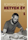 Romsics Ignác - Hetven év 1. kötet