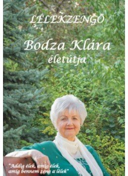Bodza Klára - Lélekzengő - Bodza Klára életútja Bodza Klára - Lélekzengő - Bodza Klára életútja, null 2022 antikvár könyv
