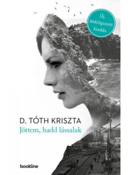 D. Tóth Kriszta - Jöttem, hadd lássalak D. Tóth Kriszta - Jöttem, hadd lássalak, Budapest 2022 antikvár könyv