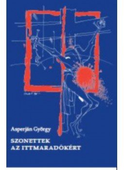 Asperján György - Szonettek az ittmaradókért Asperján György - Szonettek az ittmaradókért, null 2022 antikvár könyv